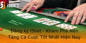 Đăng ký I5bet - Khám Phá Nền Tảng Cá Cược Tốt Nhất Hiện Nay 1 Ang Ky I5Bet Kham Pha Nen Tang Ca Cuoc Tot Nhat Hien Nay