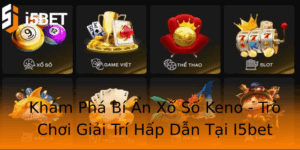 Kham Pha Bi An Xo So Keno Tro Choi Giai Tri Hap Dan Tai I5Bet