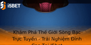 Kham Pha The Gioi Song Bac Truc Tuyen Trai Nghiem Inh Cao Tai I5Bet